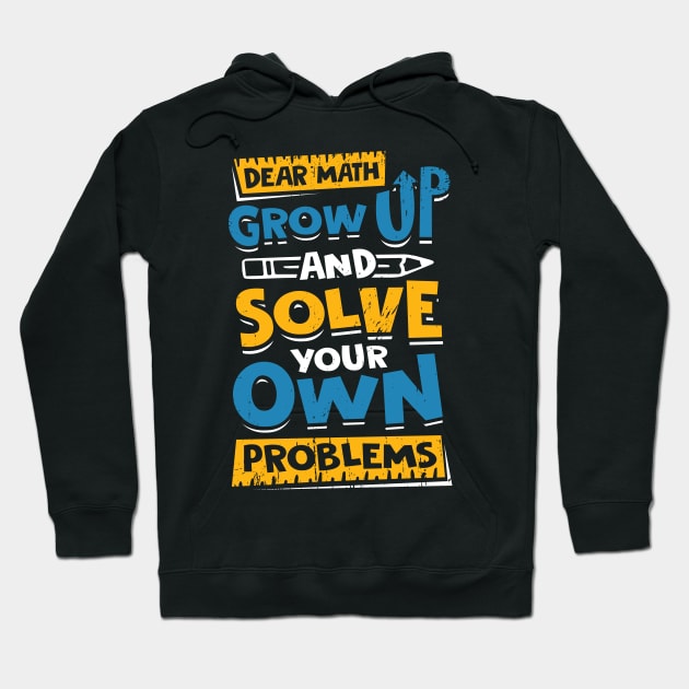 Dear Math Grow Up And Solve Your Own Problems Hoodie by Dolde08